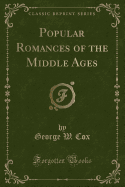 Popular Romances of the Middle Ages (Classic Reprint)