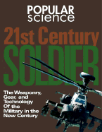 Popular Science: 21st Century Soldier: The Weaponry, Gear, and Technology in the New Century