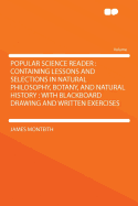 Popular Science Reader: Containing Lessons and Selections in Natural Philosophy, Botany, and Natural History: With Blackboard Drawing and Written Exercises