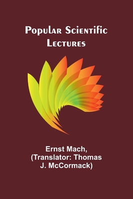 Popular scientific lectures - Mach, Ernst, and J McCormack, Thomas (Translated by)