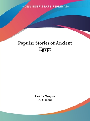 Popular Stories of Ancient Egypt - Maspero, Gaston, and Johns, A S (Translated by)