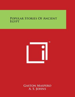 Popular Stories Of Ancient Egypt - Maspero, Gaston C, and Johns, A S (Translated by)