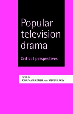 Popular Television Drama: Critical Perspectives - Bignell, Jonathan, Professor (Editor), and Lacey, Stephen (Editor), and Williams, Susan (Index by)