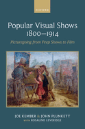 Popular Visual Shows 1800-1914: Picturegoing from Peep Shows to Film