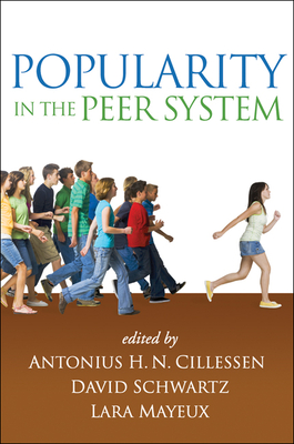 Popularity in the Peer System - Cillessen, Antonius H N, PhD (Editor), and Schwartz, David, PhD (Editor), and Mayeux, Lara, PhD (Editor)