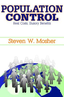 Population Control: Real Costs, Illusory Benefits - Mosher, Steven