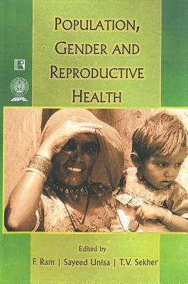 Population, Gender and Reproductive Health - Ram, F (Editor), and Unisa, Sayeed (Editor), and Institute for Social and Economic Change (Editor)