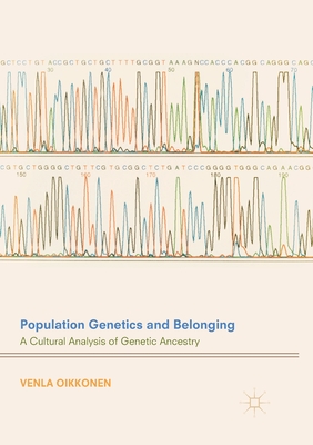 Population Genetics and Belonging: A Cultural Analysis of Genetic Ancestry - Oikkonen, Venla