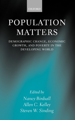 Population Matters 'Demographic Change, Economic Growth and Poverty - Birdsall, Nancy (Editor), and Kelley, Allen C (Editor), and Sinding, Steven W (Editor)