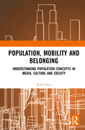 Population, Mobility and Belonging: Understanding Population Concepts in Media, Culture and Society