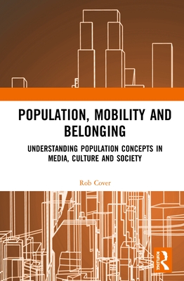 Population, Mobility and Belonging: Understanding Population Concepts in Media, Culture and Society - Cover, Rob