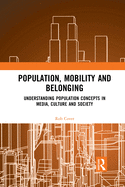 Population, Mobility and Belonging: Understanding Population Concepts in Media, Culture and Society