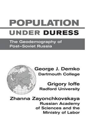Population Under Duress: Geodemography Of Post-soviet Russia - Demko, George J, and Pontius, Steven K, and Zaionchkovskaya, Zhanna