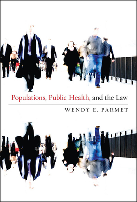 Populations, Public Health, and the Law - Parmet, Wendy E (Contributions by)