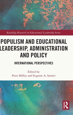 Populism and Educational Leadership, Administration and Policy: International Perspectives - Milley, Peter (Editor), and Samier, Eugenie A. (Editor)