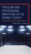 Populism and Professional Wrestling in the Sunbelt South: From Rasslin' to Sports Entertainment