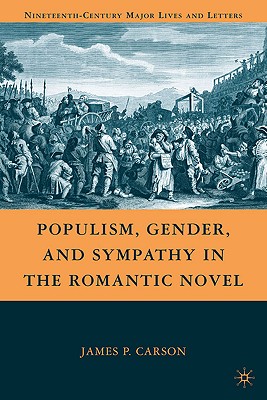 Populism, Gender, and Sympathy in the Romantic Novel - Carson, J
