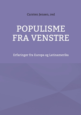 Populisme fra venstre: Erfaringer fra Europa og Latinamerika - Jensen, Carsten (Editor)