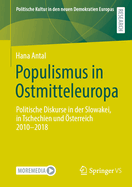 Populismus in Ostmitteleuropa: Politische Diskurse in der Slowakei, in Tschechien und sterreich 2010-2018