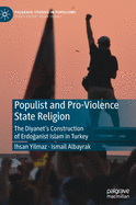 Populist and Pro-Violence State Religion: The Diyanet's Construction of Erdoganist Islam in Turkey