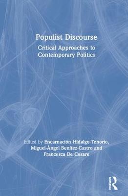 Populist Discourse: Critical Approaches to Contemporary Politics - Hidalgo-Tenorio, Encarnacin (Editor), and Bentez-Castro, Miguel-ngel (Editor), and De Cesare, Francesca (Editor)