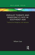 Populist Threats and Democracy's Fate in Southeast Asia: Thailand, the Philippines, and Indonesia