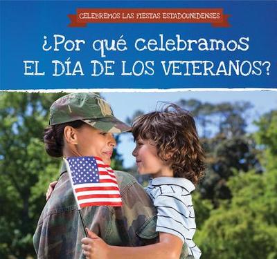 ?Por Qu? Celebramos El D?a de Los Veteranos? / Why Do We Celebrate Veterans Day? - Houser, Grace, and Garcia, Ana Maria (Translated by)