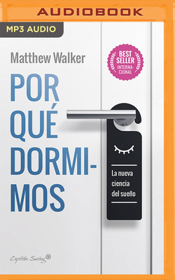 Por Qu? Dormimos (Narraci?n En Castellano): La Nueva Ciencia del Sueo - Walker, Matthew, and Soler, Josema (Read by)