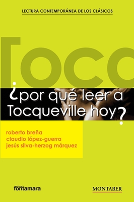 ?Por qu? leer a Tocqueville hoy? - Brea, Roberto, and L?pez-Guerra, Claudio, and Silva-Herzog Mrquez, Jess