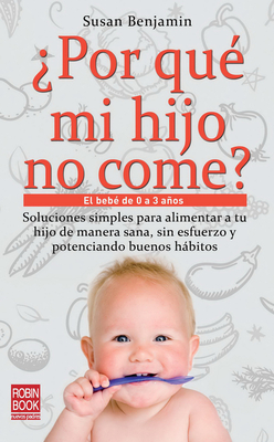 ?Por Qu? Mi Hijo No Come?: El Beb? de 0 a 3 Aos - Benjamin, Susan