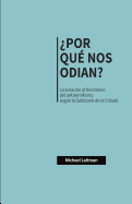 ?por Qu? Nos Odian?: La Soluci?n Al Fen?meno del Antisemitismo Segn La Sabidur?a de la Cabal