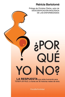 ?por Qu? Yo No?: La Respuesta Que Ests Buscando Para Tener Un Hijo, a Trav?s de 30 Historias Reales de ?xito. - Fleche, Christian (Contributions by), and Bartolome, Patricia