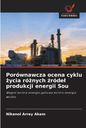 Por?wnawcza ocena cyklu  ycia r? nych  r?del produkcji energii Sou