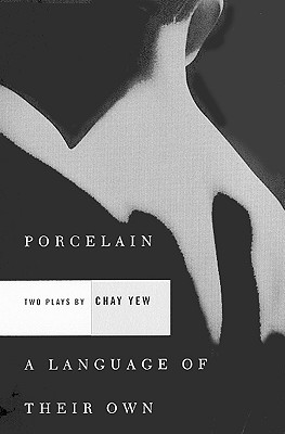 Porcelain and a Language of Their Own: Two Plays - Yew, Chay, and Wolfe, George C (Foreword by)
