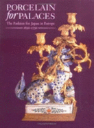 Porcelain for Palaces: The Fashion for Japan in Europe 1650-1750