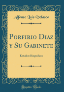 Porfirio Diaz y Su Gabinete: Estudios Biogrficos (Classic Reprint)