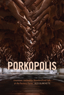 Porkopolis: American Animality, Standardized Life, and the Factory Farm