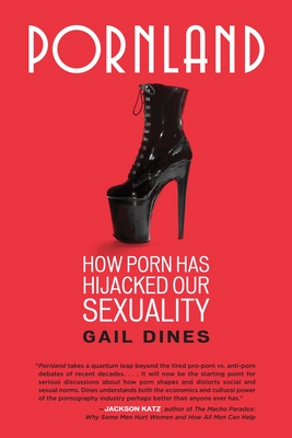 Pornland: How Porn Has Hijacked Our Sexuality - Dines, Gail