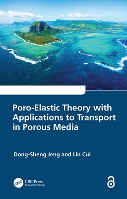 Poro-Elastic Theory with Applications to Transport in Porous Media - Jeng, Dong-Sheng, and Cui, Lin