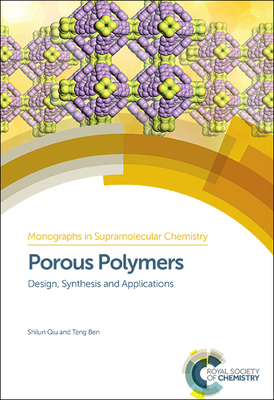 Porous Polymers: Design, Synthesis and Applications - Qiu, Shilun, and Ben, Teng