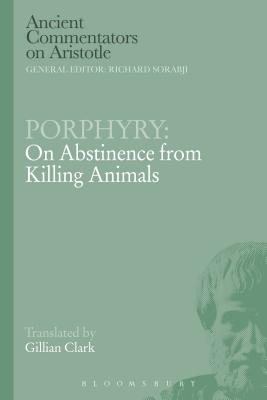 Porphyry: On Abstinence from Killing Animals - Clark, Gillian (Translated by)