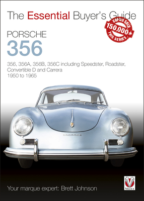 Porsche 356: 356, 356a, 356b, 356c Including Speedster, Roadster, Convertible D and Carrera: Models Years 1950 to 1965 - Johnson, Brett