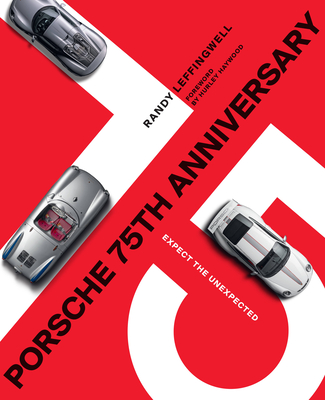 Porsche 75th Anniversary: Expect the Unexpected - Leffingwell, Randy, and Haywood, Hurley (Foreword by)