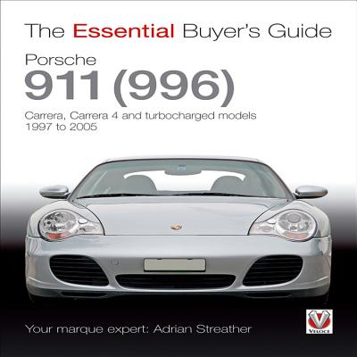 Porsche 911 (996): Carrera, Carrera 4 and Turbocharged Models. Model Year 1997 to 2005 - Streather, Adrian