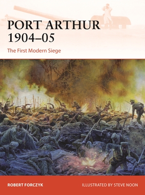 Port Arthur 1904-05: The First Modern Siege - Forczyk, Robert