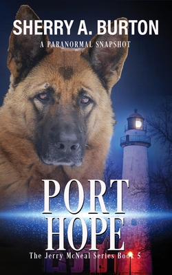 Port Hope: Join Jerry McNeal And His Ghostly K-9 Partner As They Put Their "Gifts" To Good Use. - Burton, Sherry a