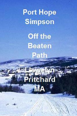 Port Hope Simpson Off the Beaten Path: Newfoundland and Labrador, Canada - Pritchard, Llewelyn, M.A.