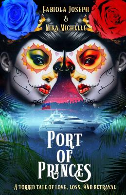 Port of Princes: A Tale of Love, Loss, and Betrayal - Michelle, Nika, and Joseph, Fabiola