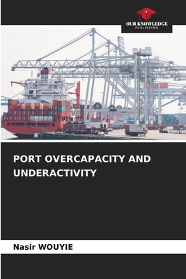 Port Overcapacity and Underactivity - Wouyie, Nasir