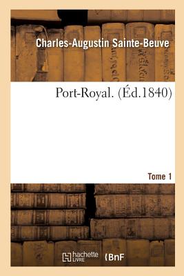 Port-Royal. Pi?ce Jointe, Tome 1 - Sainte-Beuve, Charles-Augustin